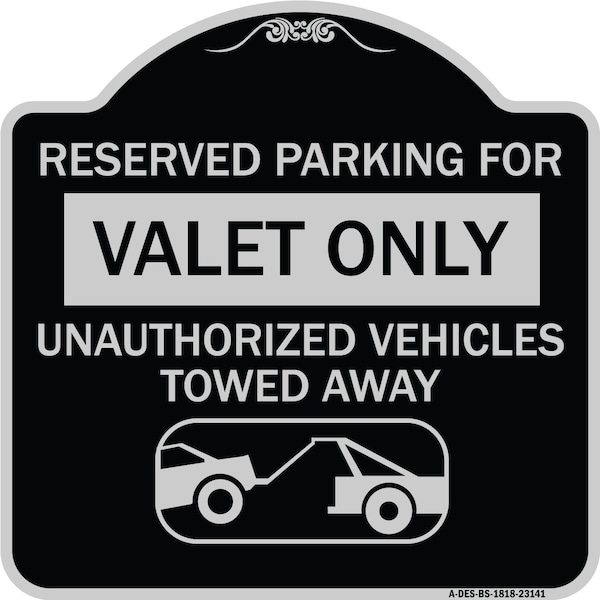 Reserved Parking Valet Unauthorized Vehicles Towed Away Heavy-Gauge Alum, 18" x 18", BS-1818-23141